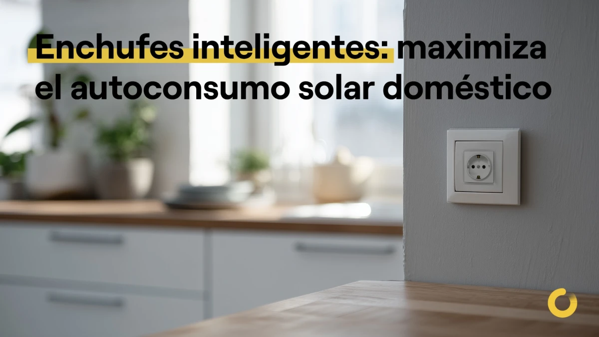 Enchufes inteligentes: maximiza el autoconsumo solar doméstico