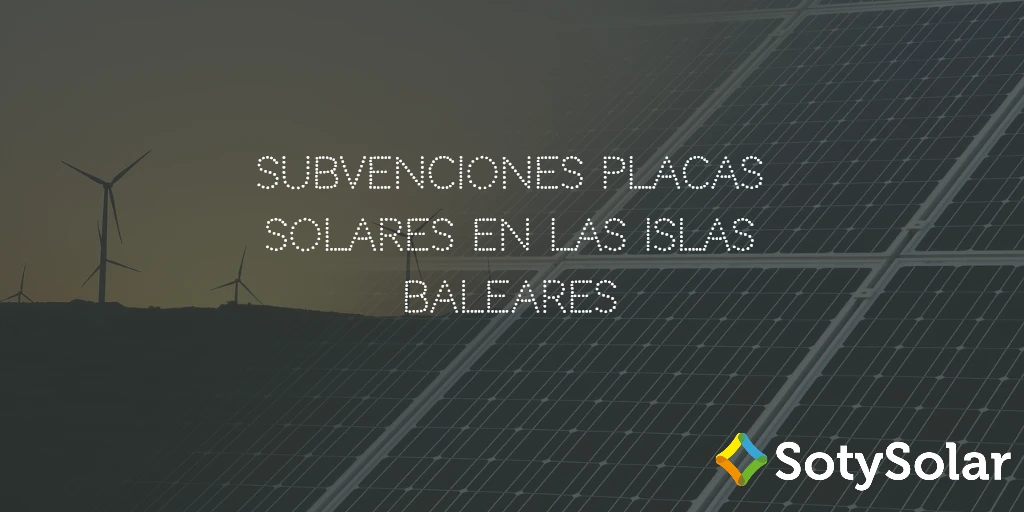 Ayudas y subvenciones para placas solares en Islas Baleares