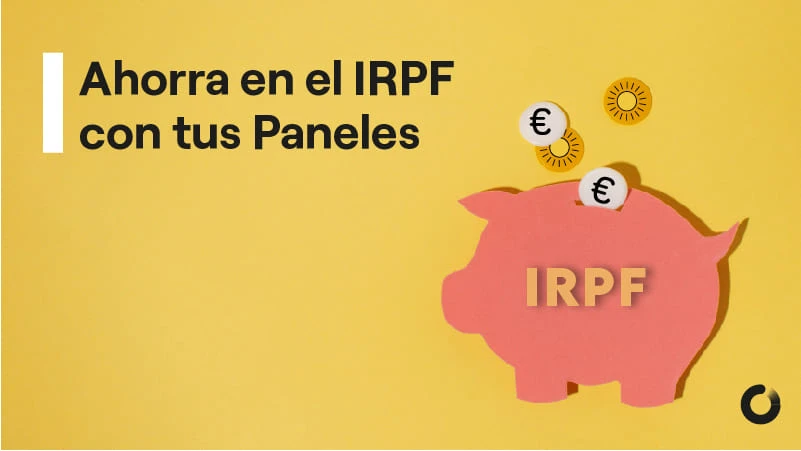 Ahorra en el IRPF gracias a tus Paneles Solares en 2022