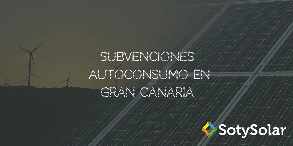 Subvenciones para placas solares y autoconsumo Gran Canaria 2020