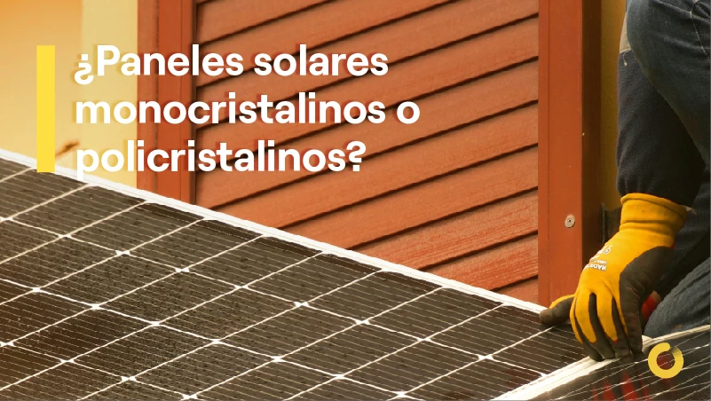 ¿Paneles solares monocristalinos o policristalinos?