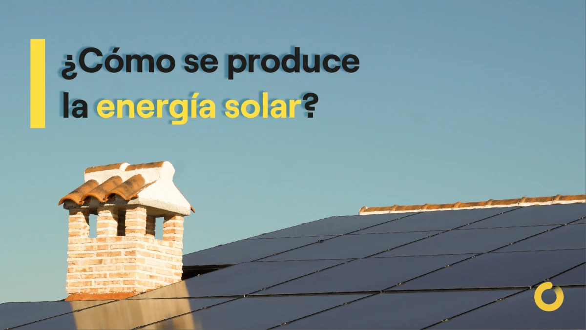 ¿Cómo se produce la energía solar?