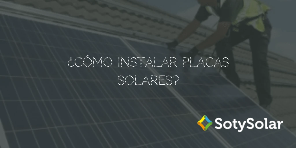Instalar placas solares: te contamos cómo hacerlo